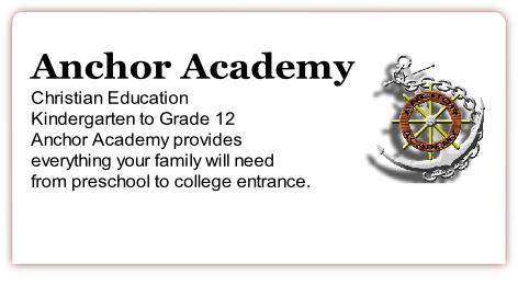 Anchor Academy
Christian Education 
Kindergarten to Grade 12
Anchor Academy provides
everything your family will need
from preschool to college entrance.

 

